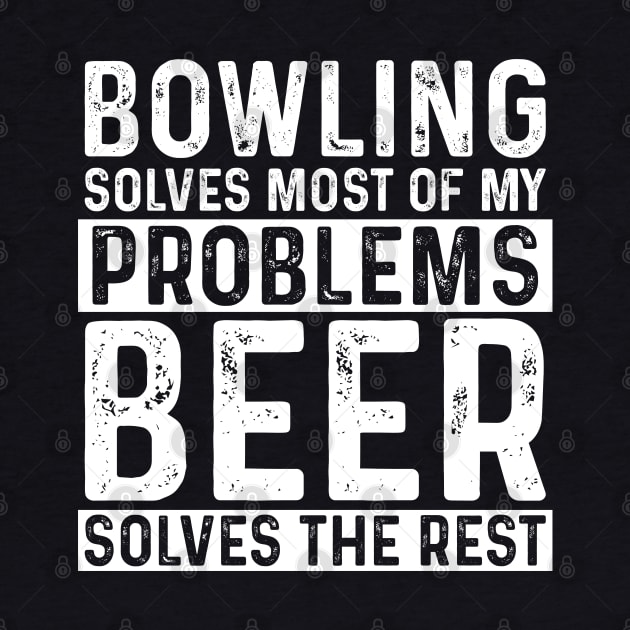 Bowling - Bowling Solves Most Of My Problems Beer Solves The Rest by Kudostees